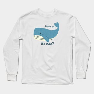 Whale you be mine? Long Sleeve T-Shirt